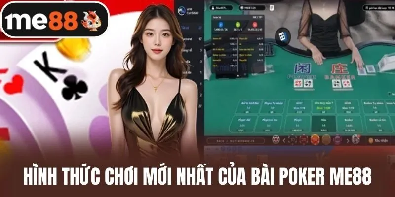 Hình thức chơi mới nhất của Bài Poker me88