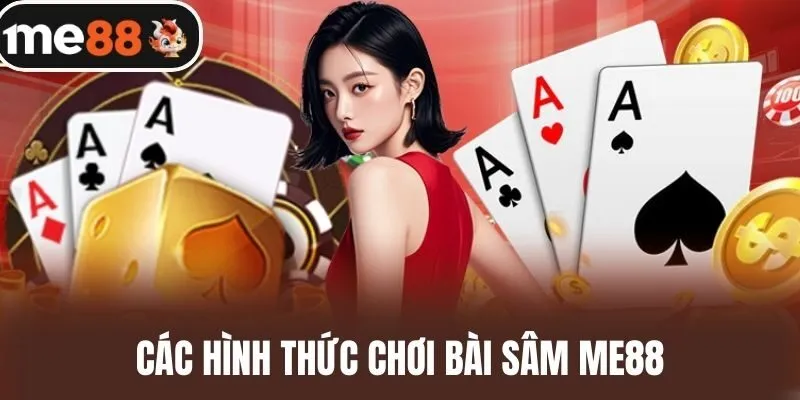 Các hình thức chơi bài sâm me88