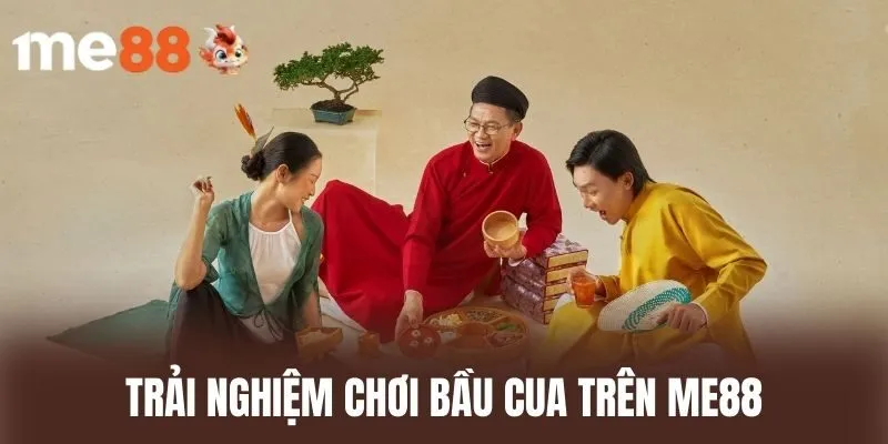 Trải nghiệm chơi bầu cua trên me88