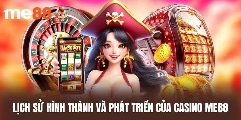 Lịch sử hình thành và phát triển của Casino me88