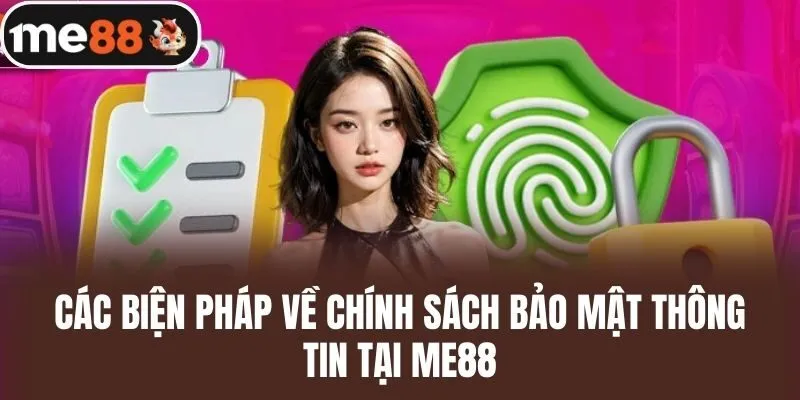 Các biện pháp về Chính Sách Bảo Mật thông tin tại ME88