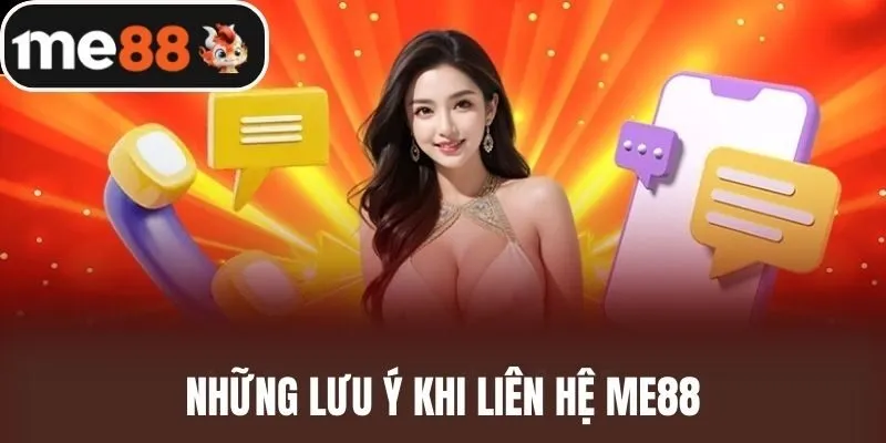 Những Lưu Ý Khi Liên Hệ ME88