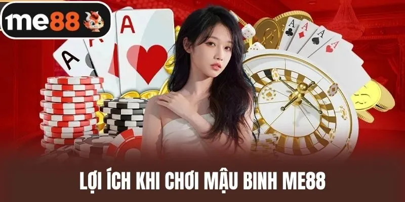 Lợi Ích Khi Chơi Mậu binh me88