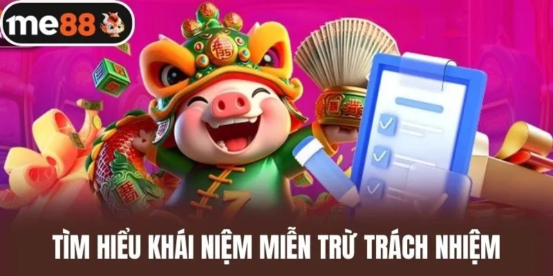 Tìm hiểu khái niệm Miễn Trừ Trách Nhiệm