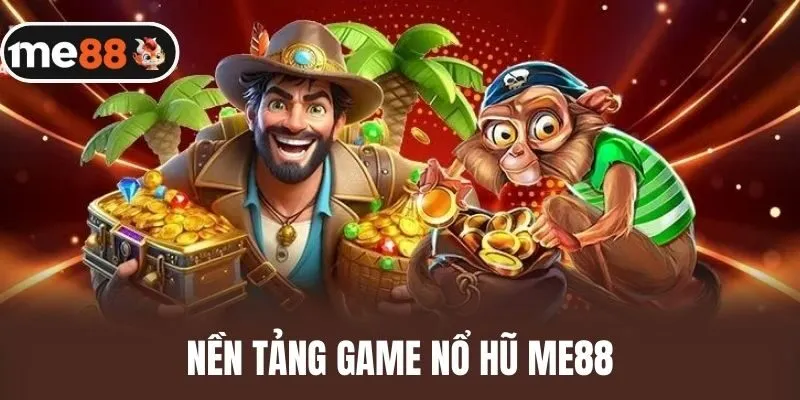 Nền Tảng Game Nổ Hũ me88
