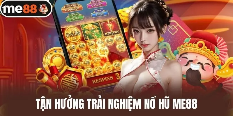 Tận Hưởng Trải Nghiệm Nổ Hũ Me88
