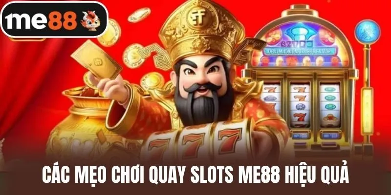 Các Mẹo Chơi Quay Slots Me88 Hiệu Quả