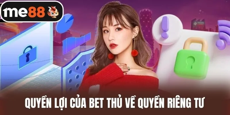 Quyền Lợi Của Bet Thủ Về Quyền Riêng Tư