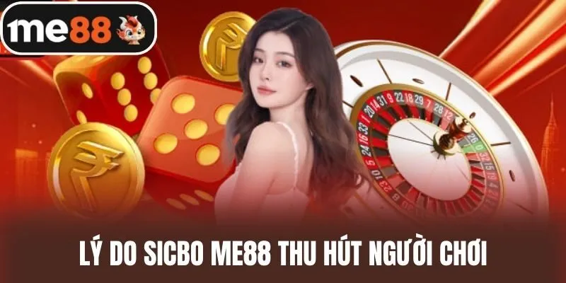 Lý do Sicbo me88 thu hút người chơi
