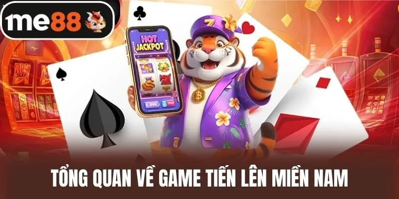 Tổng Quan Về Game Tiến lên miền Nam