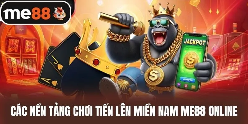 Các Nền Tảng Chơi Tiến lên miền Nam me88 Online