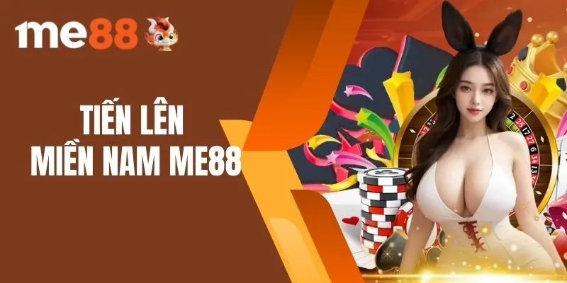 Tiến Lên Miền Nam Me88