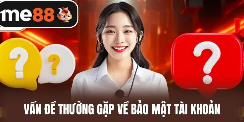 Vấn đề thường gặp về bảo mật tài khoản