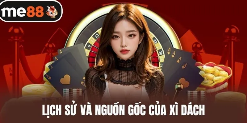 Lịch sử và nguồn gốc của Xì dách