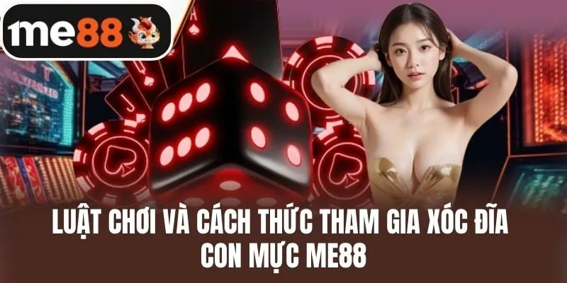 Luật chơi và cách thức tham gia Xóc đĩa con mực me88