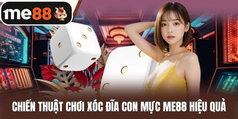 Chiến thuật chơi Xóc đĩa con mực me88 hiệu quả
