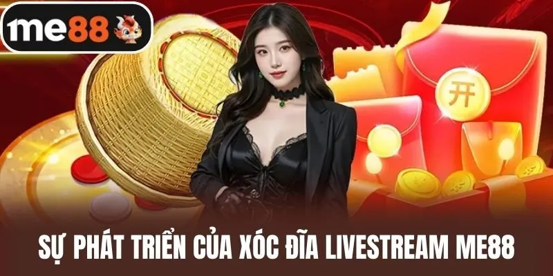 Sự phát triển của Xóc đĩa livestream me88
